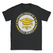 Load image into Gallery viewer, Proud Cousin Of A 2022 Senior School Graduation T Shirt - Unisex T-Shirt - Black