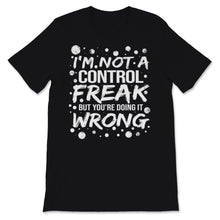 Load image into Gallery viewer, I'm Not a Control Freak But You're Doing it Wrong Mom Life Know All