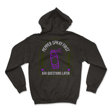 Load image into Gallery viewer, Funny Ladies Shirt, Pepper Spray First Ask Question Later Tee, Ringer - Hoodie - Black