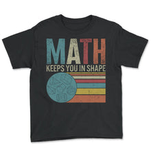 Load image into Gallery viewer, Teacher Shirt, Math Keeps You In Shape Vintage Retro Tee, Funny
