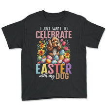 Load image into Gallery viewer, Easter Egg Shirt, I Just Want To Celebrate Easter With My Dog Tee, - Youth Tee - Black
