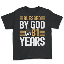 Load image into Gallery viewer, Blessed By God For 81 Years God T Shirt - Youth Tee - Black

