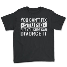 Load image into Gallery viewer, Divorce Shirt, You Can't Fix Stupid But You Sure Can Divorce It Tee,
