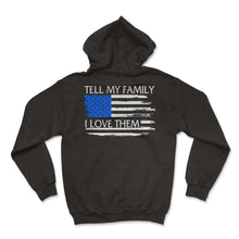 Load image into Gallery viewer, Police Shirt, Tell My Family I Love Them Tee, Thin Blue Line Police
