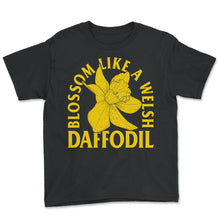 Load image into Gallery viewer, Motivation Shirt, Blossom Like A Welsh Daffodil Tee, Motivating Gift
