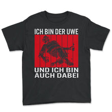 Load image into Gallery viewer, Ich bin der Uwe und ich bin auch dabei Lustiger Meme Spruch - Youth Tee - Black
