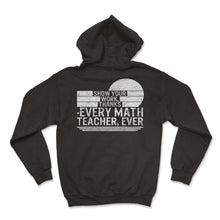Load image into Gallery viewer, Math Teacher Shirt, Show Your Work Thanks Every Math Teacher Ever Tee
