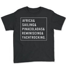 Load image into Gallery viewer, Sailing Shirt, Africa &amp; Sailing &amp; Pinacoladas &amp; Reminiscing &amp;

