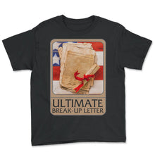 Load image into Gallery viewer, Independence Shirt, Ultimate Break Up Letter Tee, Freedom Pride And
