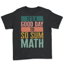 Load image into Gallery viewer, Math Teacher Shirt, It's A Good Day To Do Sum Math Tee, Geometry Math
