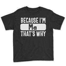 Load image into Gallery viewer, Customized Shirt, Because I'm Ma That's Why Tee, Funny Best Custom
