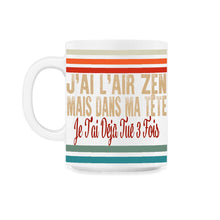 Load image into Gallery viewer, J'ai L'air Zen Mais Dans Ma Tête Je T'ai Déjà Tué 3 Fois Sans T Shirt - 11oz Mug - White

