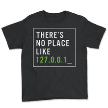 Load image into Gallery viewer, Programmer Shirt, There's No Place Like 127.0.0.1 Tee, Gift For
