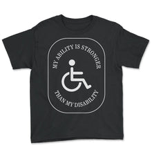 Load image into Gallery viewer, Amputee Shirt, My Ability Is Stronger Than My Disability Tee, Gift
