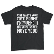Load image into Gallery viewer, Voice Inside Shirt, Jone Waste Yore Toye Monme Tee, Funny Sarcastic
