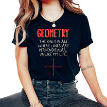 Load image into Gallery viewer, Math Shirt, Geometry The Only Place Where Lines Are Perpendicular
