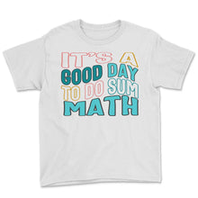 Load image into Gallery viewer, Math Teacher Shirt, It's A Good Day To Do Sum Math Tee, Math Teacher

