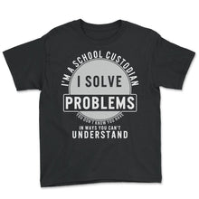 Load image into Gallery viewer, Maintenance Shirt, I'm A School Custodian I Solve Problems Tee, Funny
