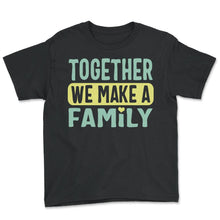Load image into Gallery viewer, Family Shirt, Together We Make A Family Tee, Family Saying Reunion - Youth Tee - Black
