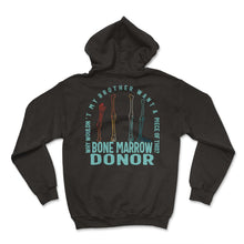 Load image into Gallery viewer, Bone Marrow Donor Shirt, Why Wouldn't My Brother Want A Piece Of This

