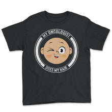Load image into Gallery viewer, Oncologist Shirt, Does My Hair Tee, Gift For Hair Cancer Survivor - Youth Tee - Black
