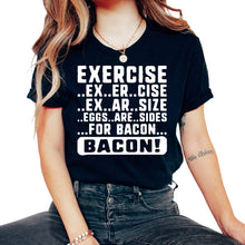 Load image into Gallery viewer, Exercise Shirt, Exercise Bacon Tee, Eggs Are Side For Bacon, To Get
