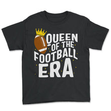 Load image into Gallery viewer, Football Shirt, Queen Of The Football Era Tee, Football Player Mom - Youth Tee - Black

