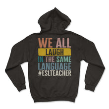 Load image into Gallery viewer, ESL Teacher Shirt, We Laugh In The Same Language #ESLTeacher Tee,
