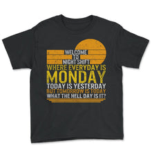 Load image into Gallery viewer, Night Shift Shirt, Welcome To Night Shift Where Everyday Is Monday
