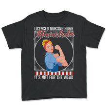 Load image into Gallery viewer, Nurse Shirt, Licensed Nursing Home Administrator It's Not For The - Youth Tee - Black

