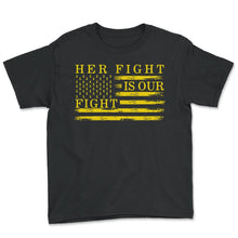 Load image into Gallery viewer, Microcephaly Awareness Shirt, Her Fight Is Our Fight Tee, Support - Youth Tee - Black

