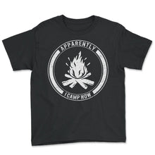 Load image into Gallery viewer, Camping Shirt, Apparently I Camp Now Tee, Campfire, Vacation Travel
