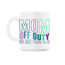 Load image into Gallery viewer, Mother Shirt, Mom Off Duty Go Ask Your Dad Tee, Gift For Off Duty
