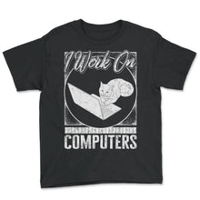 Load image into Gallery viewer, Programmer Shirt, I Work On Computers Tee, Coding Coder HTML Java,
