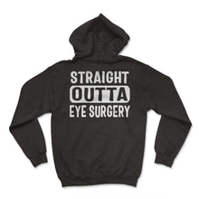 Load image into Gallery viewer, Glaucoma Shirt, Straight Outta Eye Surgery Tee, Eye Disorder Diseases - Hoodie - Black
