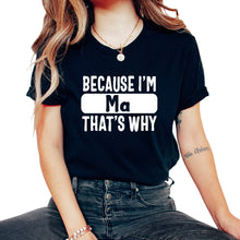 Load image into Gallery viewer, Customized Shirt, Because I'm Ma That's Why Tee, Funny Best Custom
