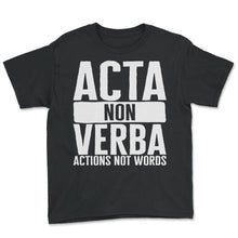 Load image into Gallery viewer, Verb Shirt, Acta Non Verba Actions Not Words, Actions Speak Louder
