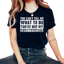 Load image into Gallery viewer, You Cant Tell Me What To Do Youre Not My Granddaughter Sign T Shirt - Unisex T-Shirt - Black
