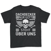 Load image into Gallery viewer, Dachdecker Nur Gott steht über uns Handwerker Geschenk - Youth Tee - Black
