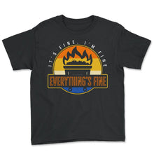 Load image into Gallery viewer, Dumpster Shirt, It's Fine I'm Fine Everything's Fine Tee, Funny Cool - Youth Tee - Black
