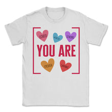 Load image into Gallery viewer, You Are Loved Worthy Strong Enough Capable Valentines Day T Shirt - Unisex T-Shirt - White
