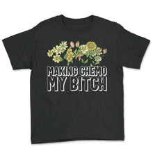Load image into Gallery viewer, Chemotherapy Shirt, Making Chemo My Bitch Floral Tee, Funny Chemo

