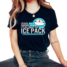 Load image into Gallery viewer, Nurse Shirt, Be School Nursing It's All About The Ice Pack Tee,
