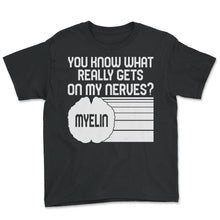 Load image into Gallery viewer, MS Awareness Shirt, You Know What Really Gets On My Nerves Myelin Tee
