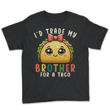 Load image into Gallery viewer, Id Trade My Brother For A Taco Mexican Food Mexico Cinco De Mayo T - Youth Tee - Black
