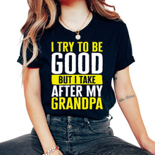 Load image into Gallery viewer, Kids Toddler Shirt, I Try To Be Good But I Take After My Grandpa Tee,
