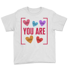 Load image into Gallery viewer, You Are Loved Worthy Strong Enough Capable Valentines Day T Shirt - Youth Tee - White
