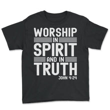 Load image into Gallery viewer, Worship In Spirit And In Truth John 4 24 God T Shirt - Youth Tee - Black

