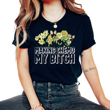 Load image into Gallery viewer, Chemotherapy Shirt, Making Chemo My Bitch Floral Tee, Funny Chemo
