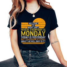 Load image into Gallery viewer, Night Shift Shirt, Welcome To Night Shift Where Everyday Is Monday
